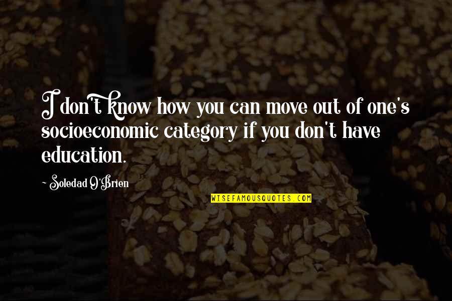 I Know I Can't Have You Quotes By Soledad O'Brien: I don't know how you can move out