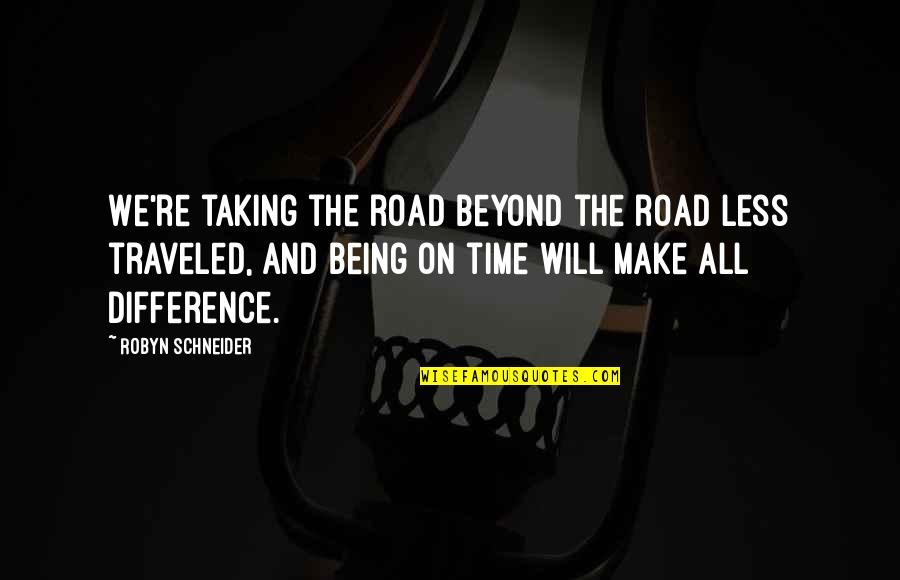 I Know I Deserve Better Quotes By Robyn Schneider: We're taking the road beyond the road less