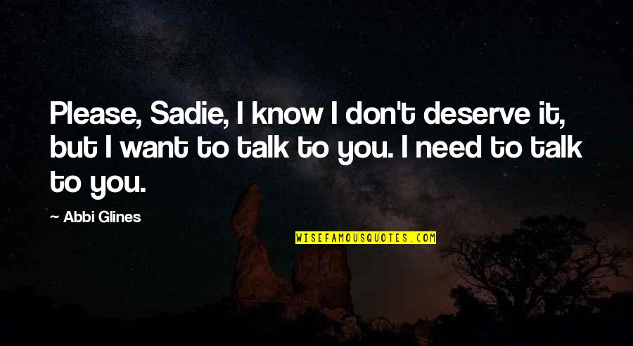 I Know I Don't Deserve You Quotes By Abbi Glines: Please, Sadie, I know I don't deserve it,