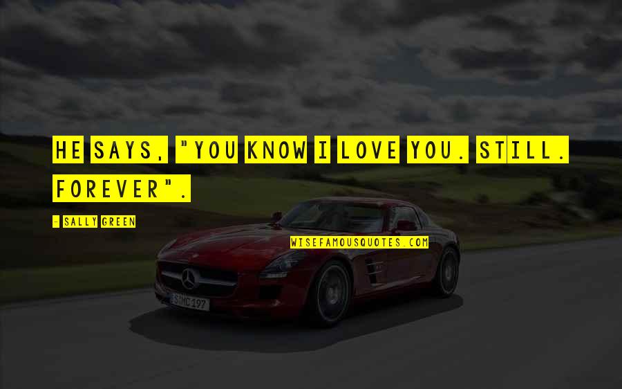 I Know I Lost You Quotes By Sally Green: He says, "You know I love you. Still.