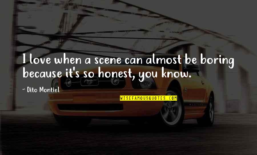 I Know I Love You Because Quotes By Dito Montiel: I love when a scene can almost be