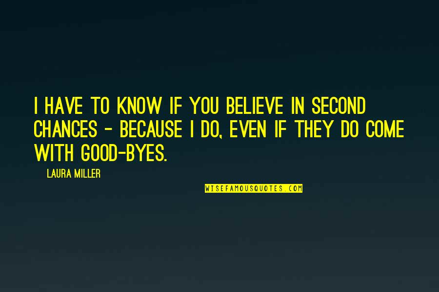 I Know I Love You Because Quotes By Laura Miller: I have to know if you believe in