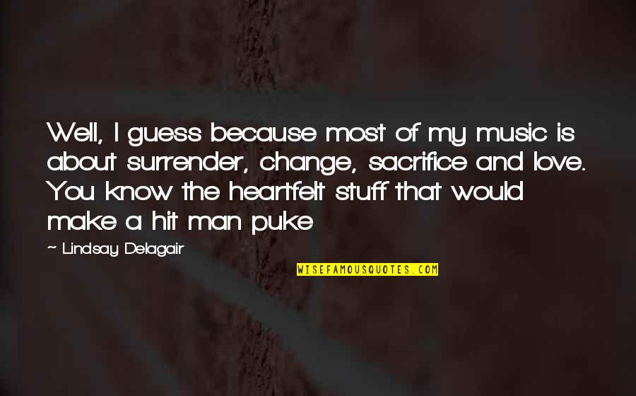 I Know I Love You Because Quotes By Lindsay Delagair: Well, I guess because most of my music