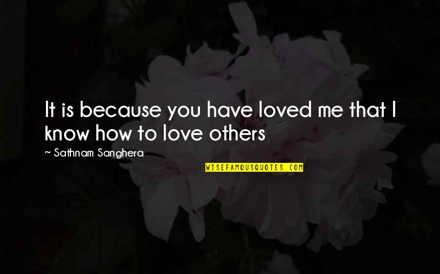 I Know I Love You Because Quotes By Sathnam Sanghera: It is because you have loved me that