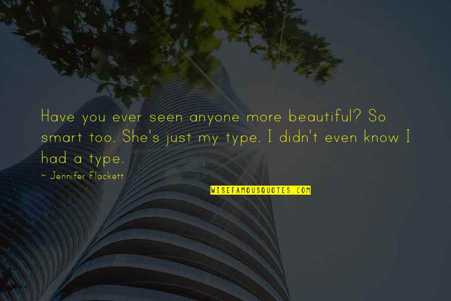 I Know I Love You More Quotes By Jennifer Flackett: Have you ever seen anyone more beautiful? So