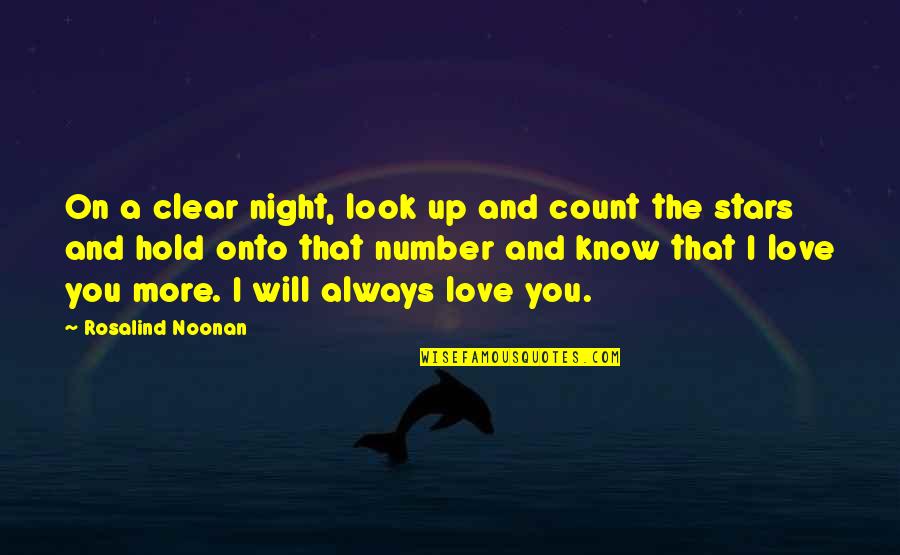 I Know I Love You More Quotes By Rosalind Noonan: On a clear night, look up and count