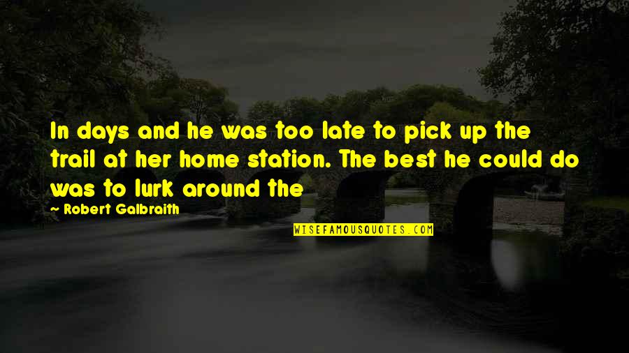 I Know I Shouldn't Love You Quotes By Robert Galbraith: In days and he was too late to