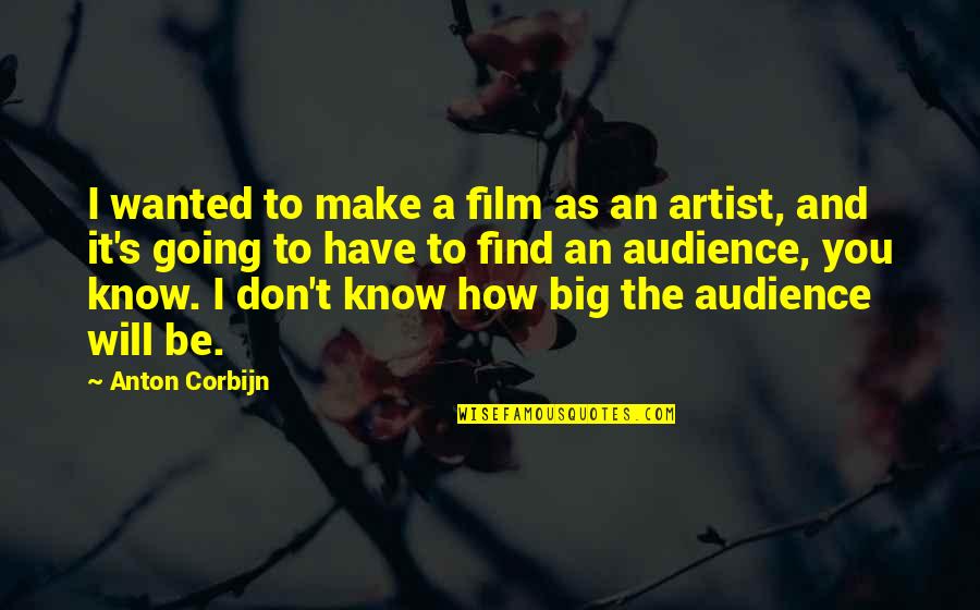 I Know I Will Make It Quotes By Anton Corbijn: I wanted to make a film as an