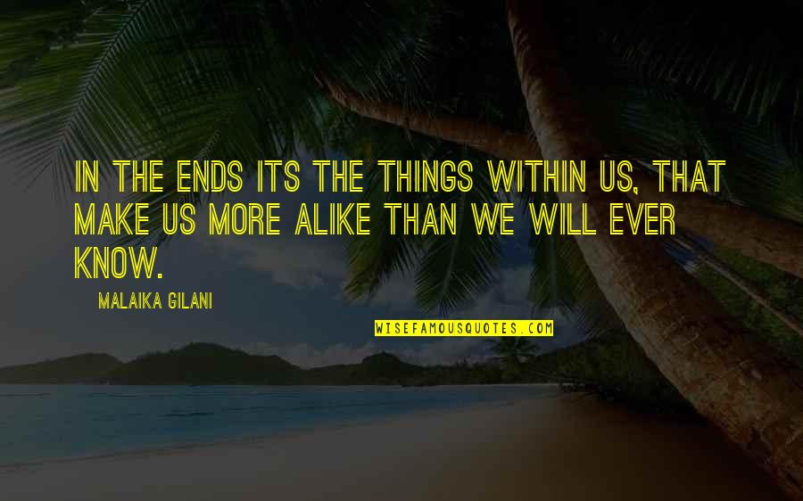 I Know I Will Make It Quotes By Malaika Gilani: In the ends its the things within us,