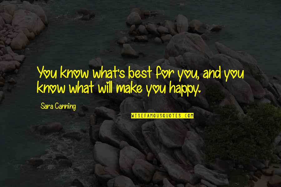 I Know I Will Make It Quotes By Sara Canning: You know what's best for you, and you