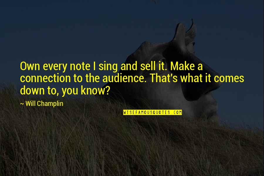 I Know I Will Make It Quotes By Will Champlin: Own every note I sing and sell it.