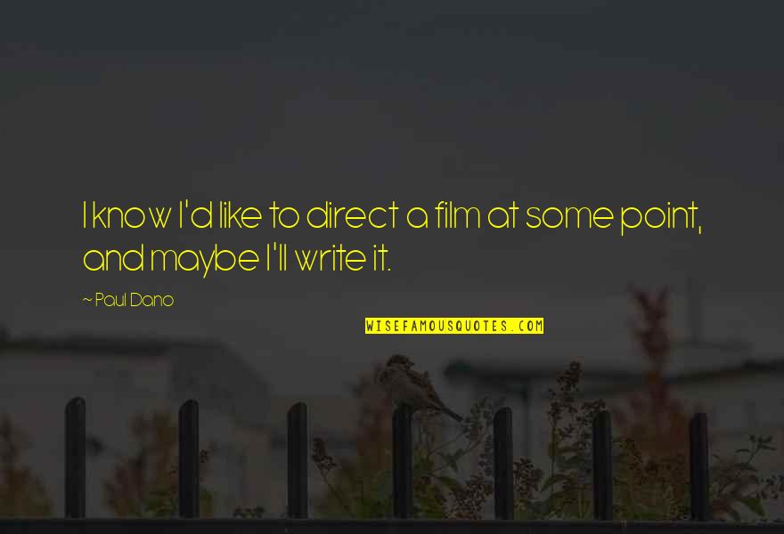 I Know I'll Be Ok Quotes By Paul Dano: I know I'd like to direct a film