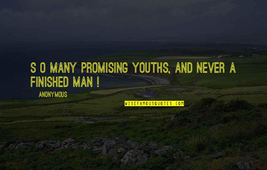 I Know I'm A Handful Quotes By Anonymous: S o many promising youths, and never a