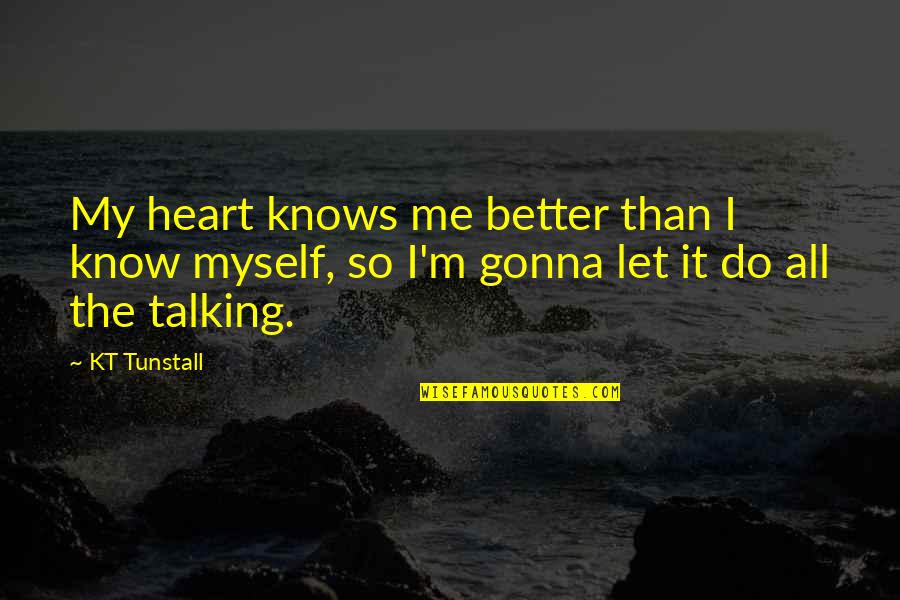 I Know I'm Better Quotes By KT Tunstall: My heart knows me better than I know