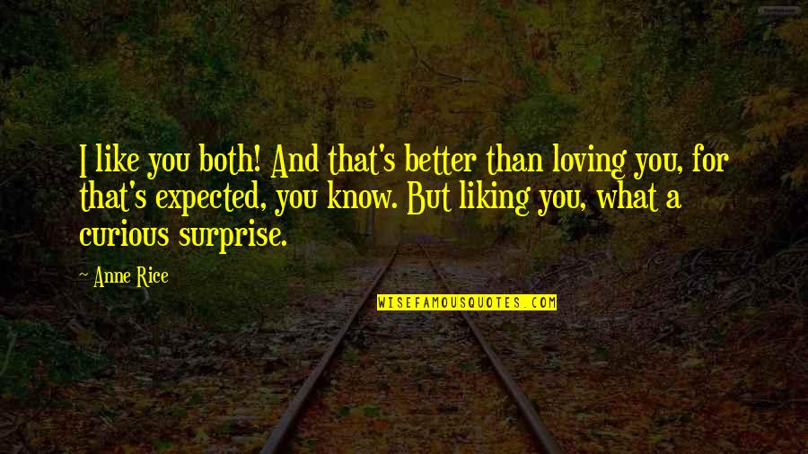 I Know I'm Better Than You Quotes By Anne Rice: I like you both! And that's better than