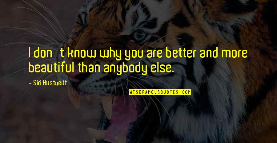 I Know I'm Better Than You Quotes By Siri Hustvedt: I don't know why you are better and