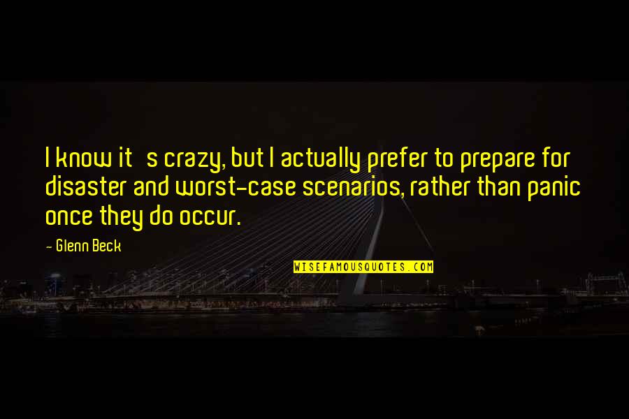 I Know I'm Crazy Quotes By Glenn Beck: I know it's crazy, but I actually prefer