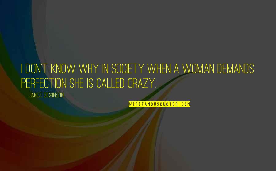 I Know I'm Crazy Quotes By Janice Dickinson: I don't know why in society when a