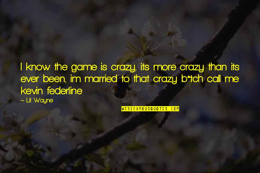 I Know I'm Crazy Quotes By Lil' Wayne: I know the game is crazy, its more