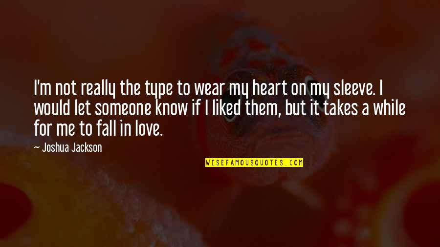 I Know I'm In Love Quotes By Joshua Jackson: I'm not really the type to wear my