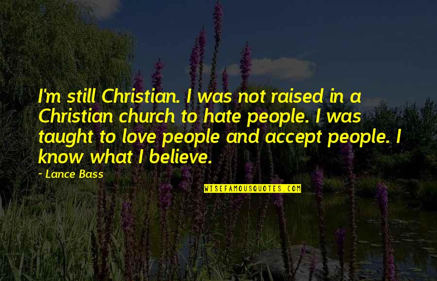 I Know I'm In Love Quotes By Lance Bass: I'm still Christian. I was not raised in