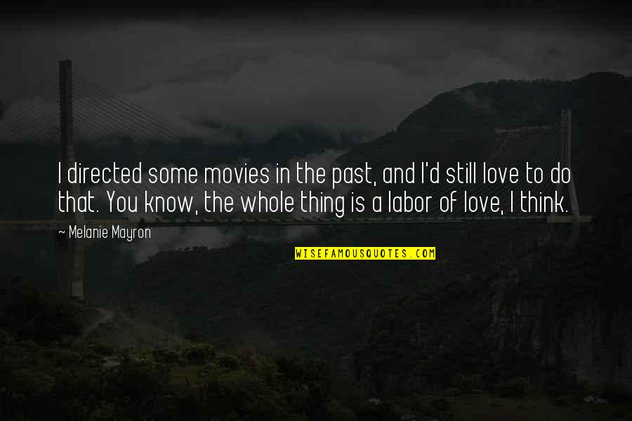 I Know I'm In Love Quotes By Melanie Mayron: I directed some movies in the past, and