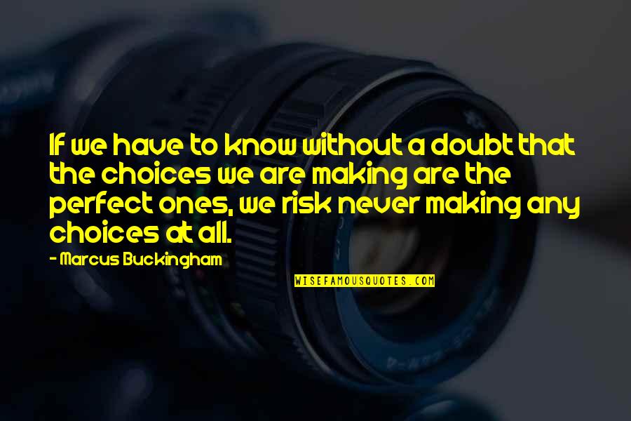 I Know I'm Not Perfect For You Quotes By Marcus Buckingham: If we have to know without a doubt