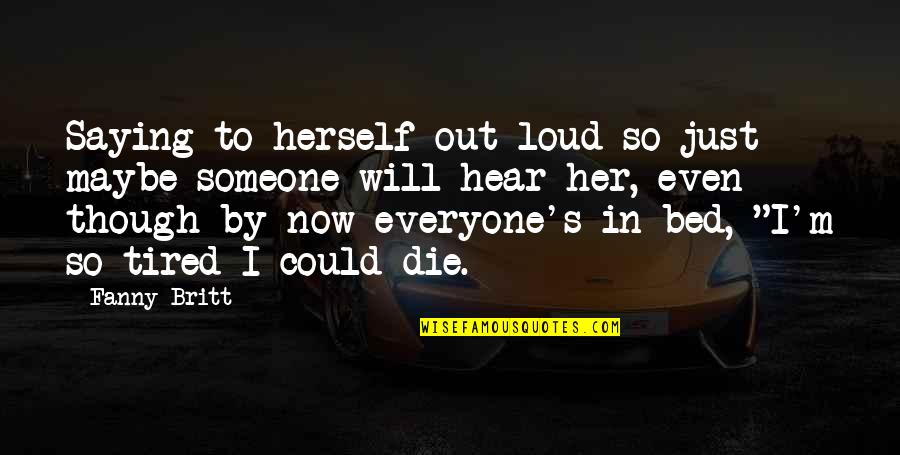 I Know I'm Not Perfect Love Quotes By Fanny Britt: Saying to herself out loud so just maybe