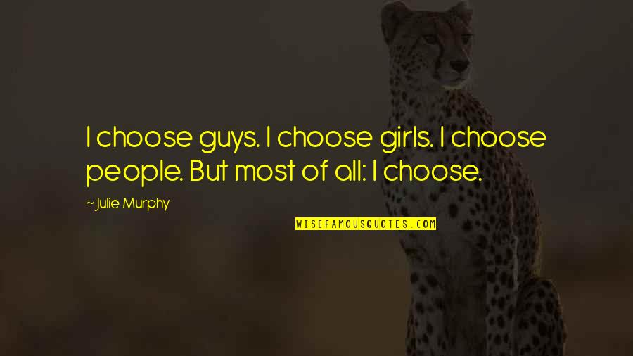 I Know I'm Not Perfect Love Quotes By Julie Murphy: I choose guys. I choose girls. I choose