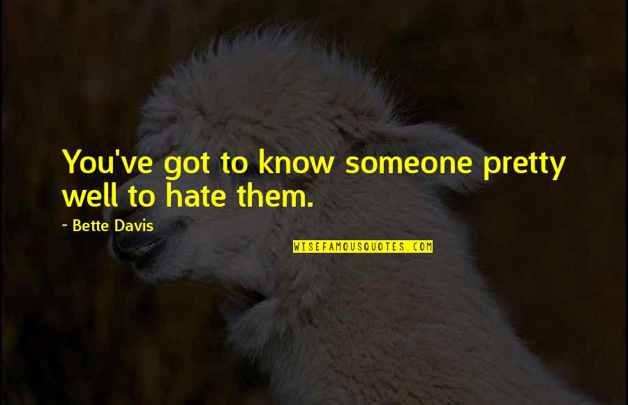 I Know I'm Not Pretty Quotes By Bette Davis: You've got to know someone pretty well to