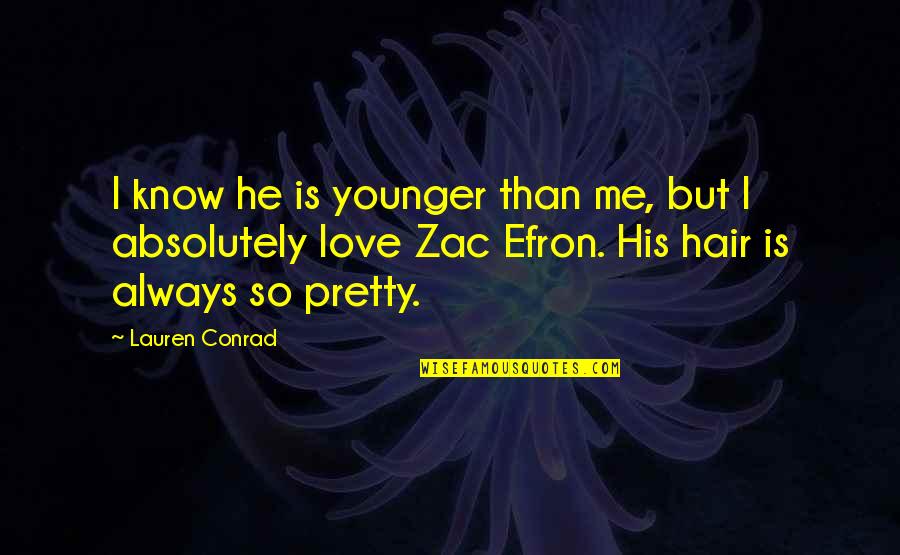 I Know I'm Not Pretty Quotes By Lauren Conrad: I know he is younger than me, but