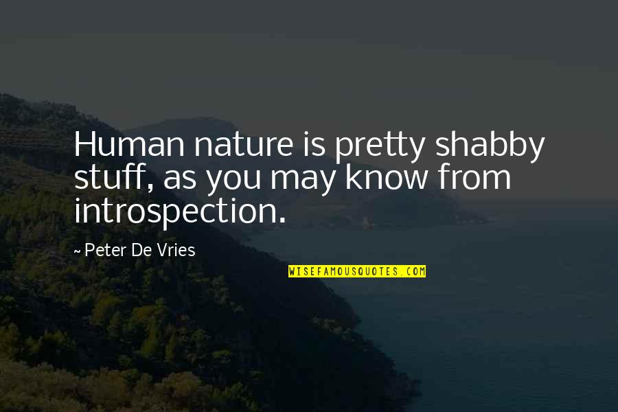 I Know I'm Not That Pretty Quotes By Peter De Vries: Human nature is pretty shabby stuff, as you