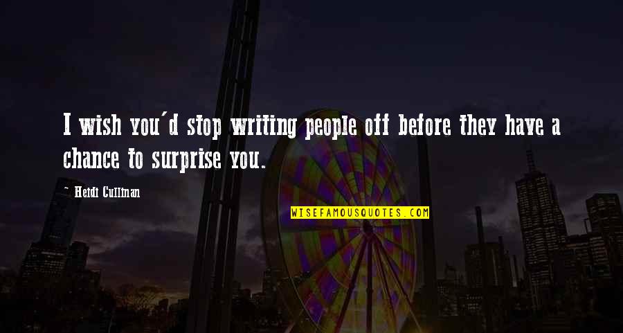 I Know I'm Not The Perfect Girl Quotes By Heidi Cullinan: I wish you'd stop writing people off before