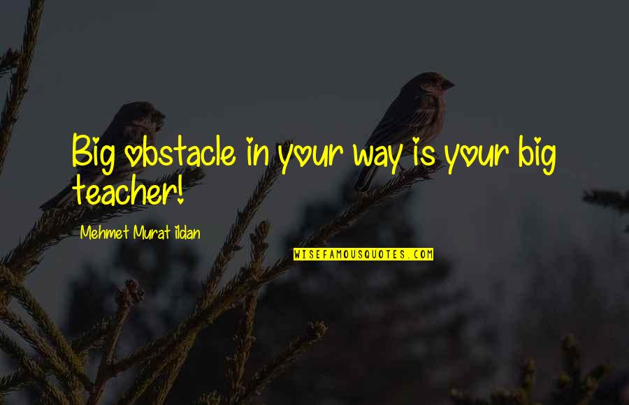 I Know I'm Not The Perfect Girl Quotes By Mehmet Murat Ildan: Big obstacle in your way is your big
