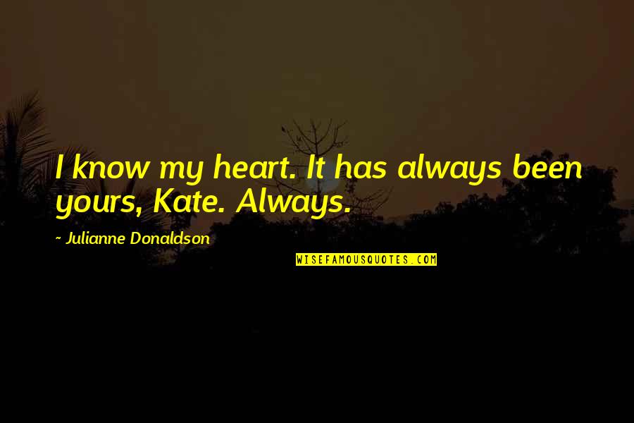 I Know I'm Not Yours Quotes By Julianne Donaldson: I know my heart. It has always been