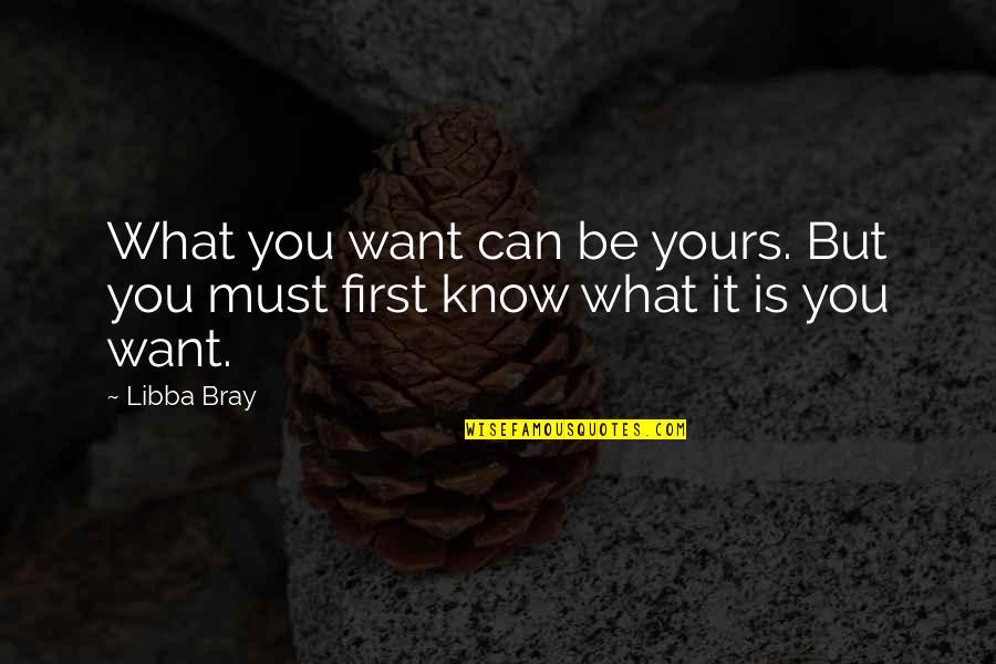 I Know I'm Not Yours Quotes By Libba Bray: What you want can be yours. But you