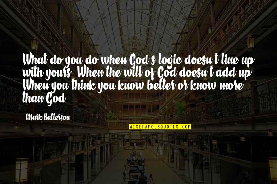 I Know I'm Not Yours Quotes By Mark Batterson: What do you do when God's logic doesn't