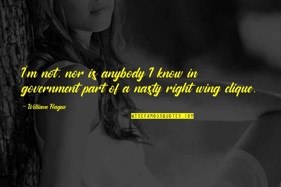 I Know I'm Right Quotes By William Hague: I'm not, nor is anybody I know in