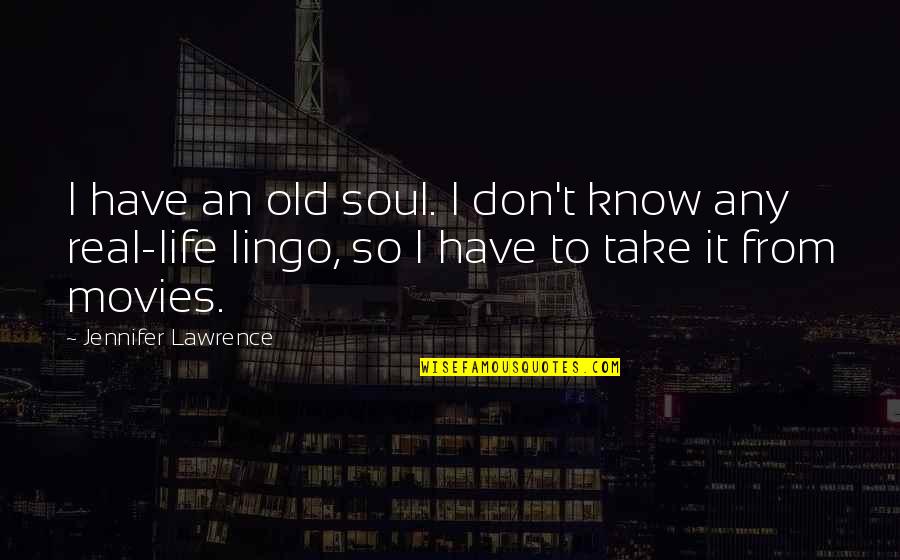 I Know It Quotes By Jennifer Lawrence: I have an old soul. I don't know