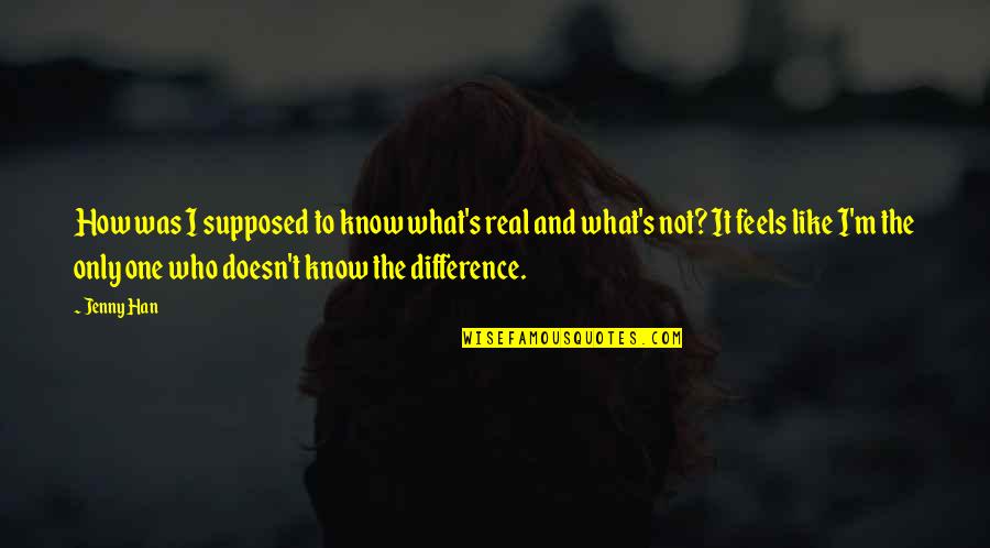 I Know It Real Quotes By Jenny Han: How was I supposed to know what's real