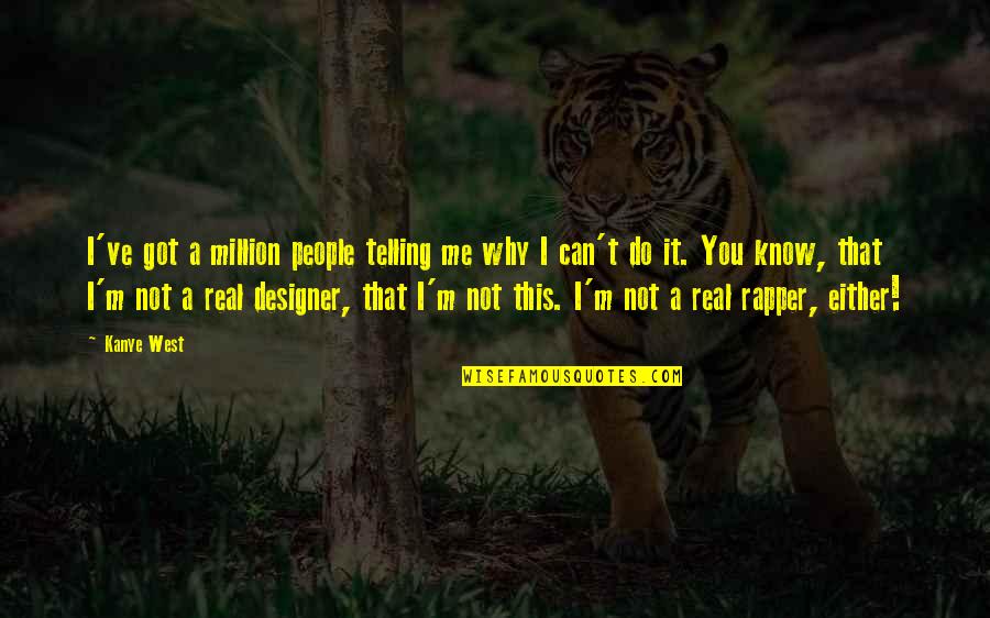 I Know It Real Quotes By Kanye West: I've got a million people telling me why