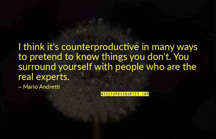 I Know It Real Quotes By Mario Andretti: I think it's counterproductive in many ways to