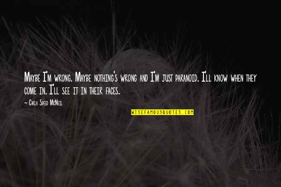 I Know It When I See It Quotes By Carla Speed McNeil: Maybe I'm wrong. Maybe nothing's wrong and I'm I Know It When I See It Quotes By Carla Speed McNeil: Maybe I'm wrong. Maybe nothing's wrong and I'm