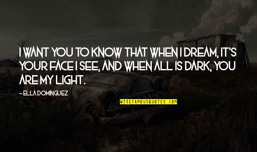 I Know It When I See It Quotes By Ella Dominguez: I want you to know that when I I Know It When I See It Quotes By Ella Dominguez: I want you to know that when I