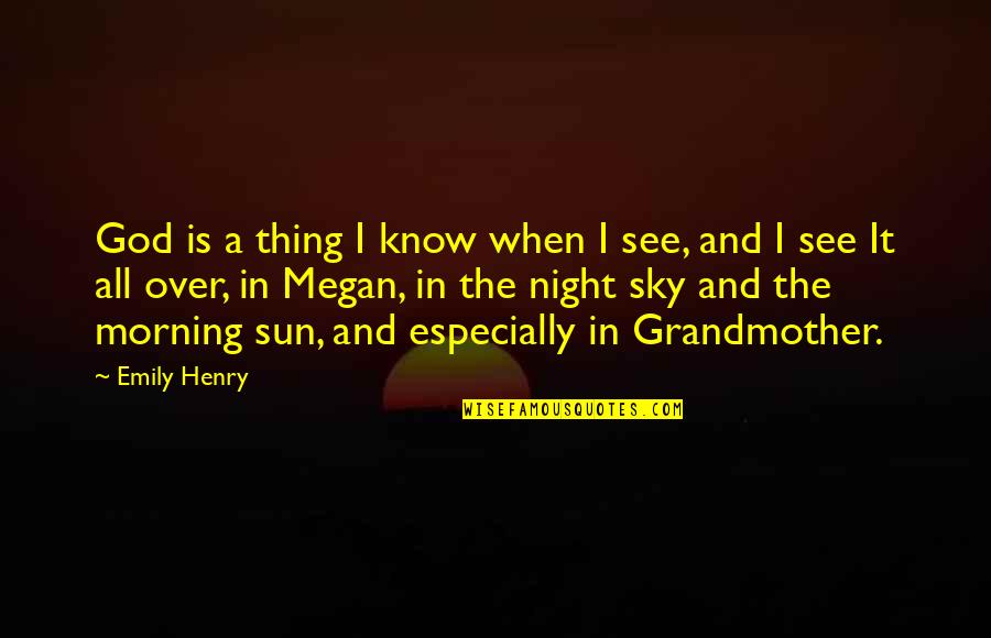 I Know It When I See It Quotes By Emily Henry: God is a thing I know when I I Know It When I See It Quotes By Emily Henry: God is a thing I know when I