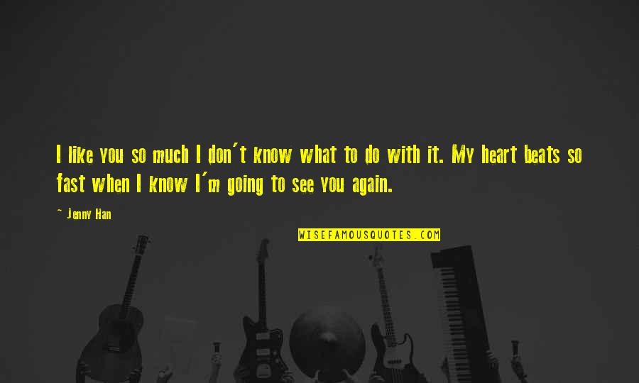 I Know It When I See It Quotes By Jenny Han: I like you so much I don't know I Know It When I See It Quotes By Jenny Han: I like you so much I don't know