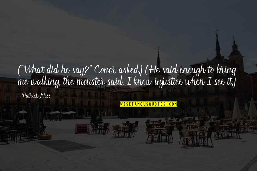 I Know It When I See It Quotes By Patrick Ness: ("What did he say?" Conor asked.)(He said enough I Know It When I See It Quotes By Patrick Ness: ("What did he say?" Conor asked.)(He said enough