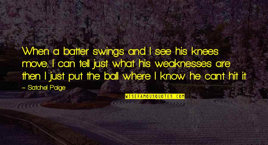 I Know It When I See It Quotes By Satchel Paige: When a batter swings and I see his I Know It When I See It Quotes By Satchel Paige: When a batter swings and I see his