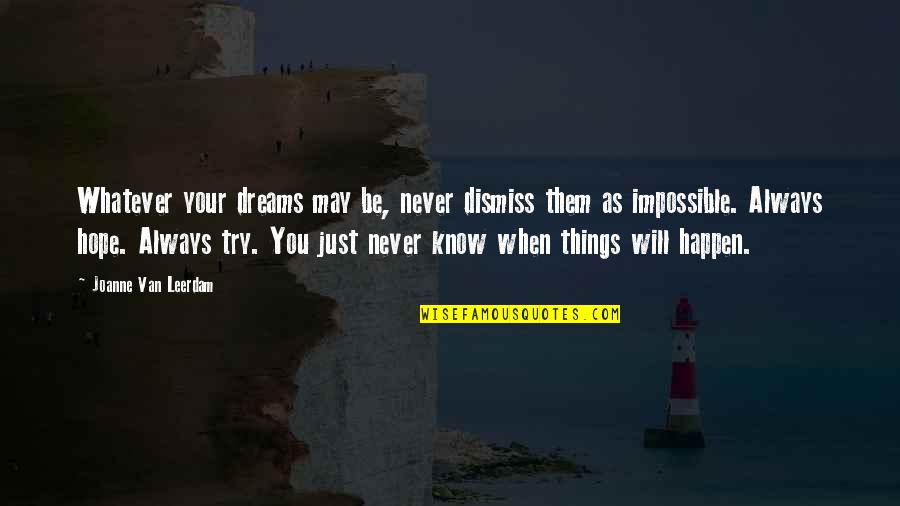 I Know It Will Never Happen Quotes By Joanne Van Leerdam: Whatever your dreams may be, never dismiss them