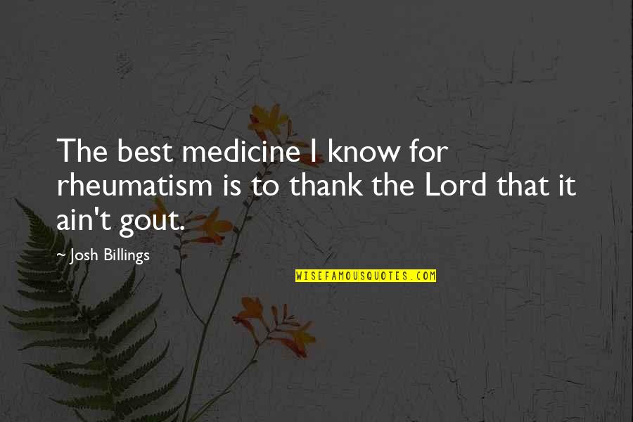 I Know It's For The Best Quotes By Josh Billings: The best medicine I know for rheumatism is